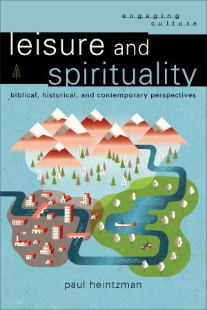 Cover of the book Leisure and Spirituality (Engaging Culture) by Janette Oke