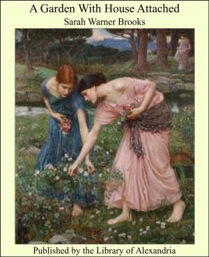 Cover of the book A Garden With House Attached by Bertrand W. Sinclair