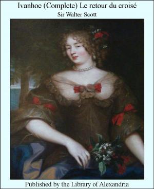 Cover of the book Ivanhoe (Complete) Le retour du croisé by Sabine Baring-Gould