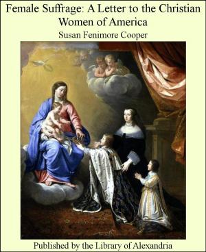 Cover of the book Female Suffrage: A Letter to the Christian Women of America by Benedictus de Spinoza