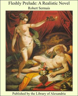 Cover of the book Fleshly Prelude: A Realistic Novel by Octavius Brooks Frothingham
