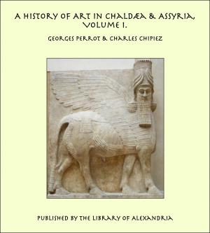Book cover of A History of Art in Chaldæa & Assyria, Volume I.