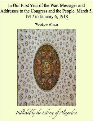 Cover of the book In Our First Year of the War: Messages and Addresses to the Congress and the People, March 5, 1917 to January 6, 1918 by Jeanne Marie Bouvier de la Motte Guyon