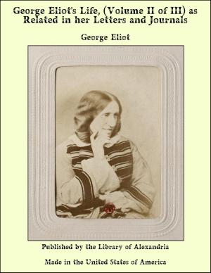 Cover of the book George Eliot's Life, (Volume II of III) as Related in her Letters and Journals by Dane Coolidge