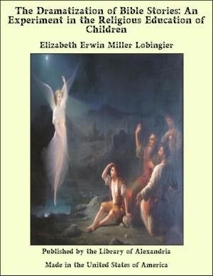 Book cover of The Dramatization of Bible Stories: An Experiment in the Religious Education of Children
