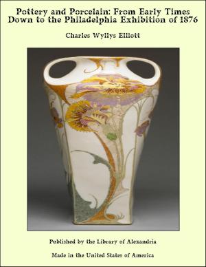 Cover of the book Pottery and Porcelain: From Early Times Down to the Philadelphia Exhibition of 1876 by Elizabeth Garver Jordan