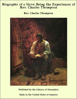 Cover of the book Biography of a Slave: Being the Experiences of Rev. Charles Thompson by Amelia Ann Blanford Edwards