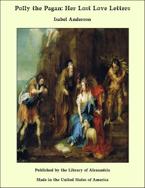 Cover of the book Polly the Pagan: Her Lost Love Letters by John T. Morse