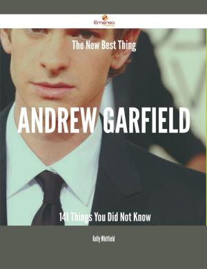Cover of the book The New Best Thing Andrew Garfield - 141 Things You Did Not Know by Blanche McManus