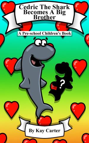 Cover of the book Cedric The Shark Becomes A Big Brother by K.S. Tankersley, Ph.D.