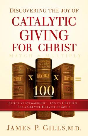 Cover of the book Discovering the Joy of Catalytic Giving - For Christ by Gabby Heusser