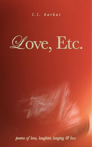 Cover of the book Love, Etc.: Poems of Love, Laughter, Longing & Loss by Gillian Marchenko