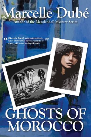 Cover of the book Ghosts of Morocco by Marcelle Dube