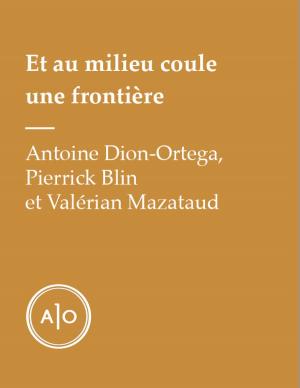 Cover of the book Et au milieu coule une frontière by Gabriel Anctil