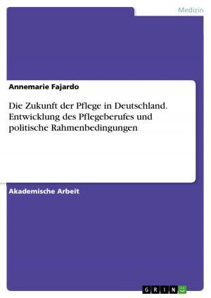 Cover of the book Die Zukunft der Pflege in Deutschland. Entwicklung des Pflegeberufes und politische Rahmenbedingungen by Diana Rathgeber