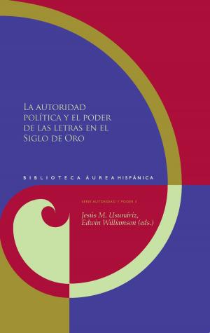 Cover of the book La autoridad política y el poder de las letras en el Siglo de Oro by Elisabetta Penocchio
