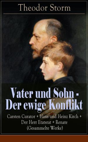 Cover of the book Vater und Sohn - Der ewige Konflikt: Carsten Curator + Hans und Heinz Kirch + Der Herr Etatsrat + Renate (Gesammelte Werke) by Ludwig Ganghofer