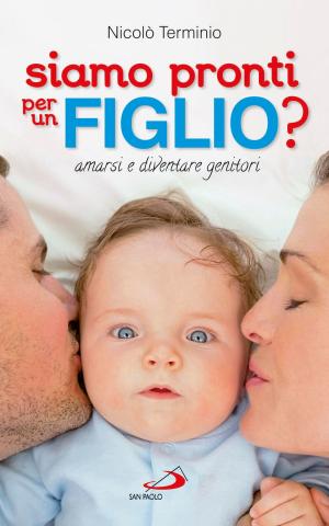 Cover of the book Siamo pronti per un figlio? Amarsi e diventare genitori by Tommaso da Kempis