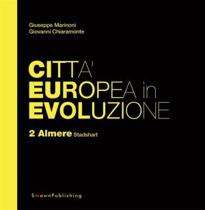 Cover of the book Città Europea in Evoluzione. 2 Almere Stadshart by Alessandra Coppa, Giuseppe Marinoni