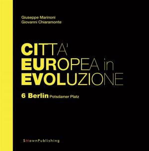 Cover of the book Città Europea in Evoluzione. 6 Berlin, Potsdamer Platz by Alessandra Coppa, Giuseppe Marinoni