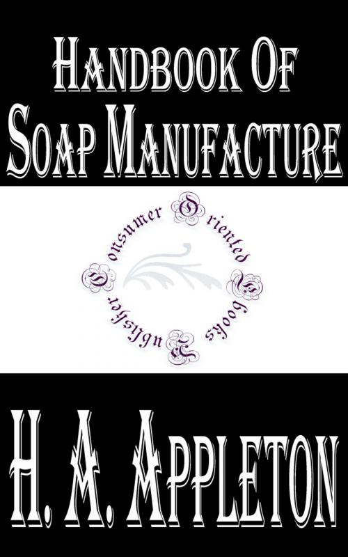 Cover of the book Handbook of Soap Manufacture (Illustrated) by H. A. Appleton, W. H. Simmons, Consumer Oriented Ebooks Publisher