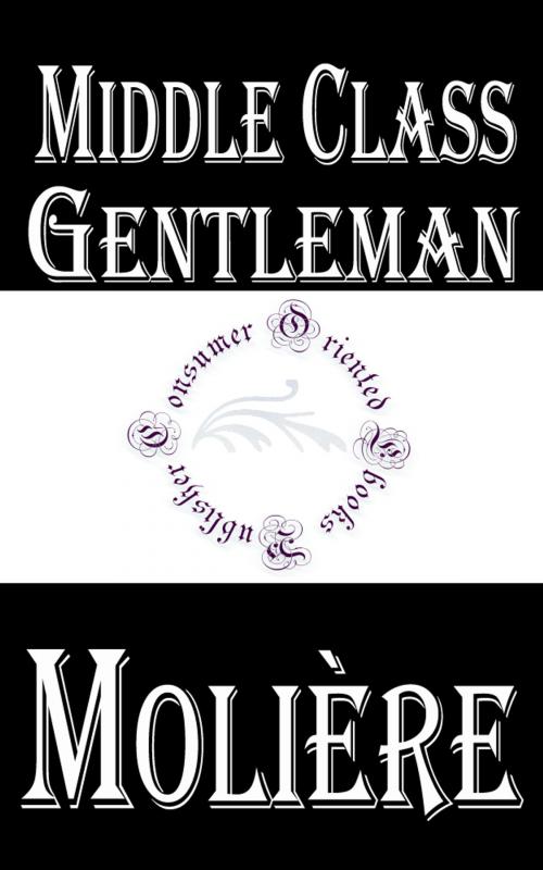 Cover of the book Middle Class Gentleman by Molière, Consumer Oriented Ebooks Publisher