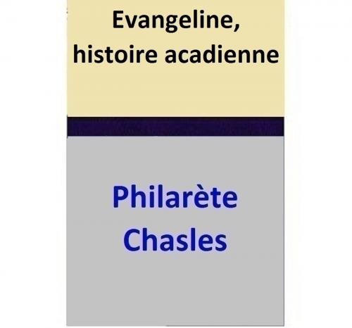 Cover of the book Evangeline, histoire acadienne by Philarète Chasles, Philarète Chasles