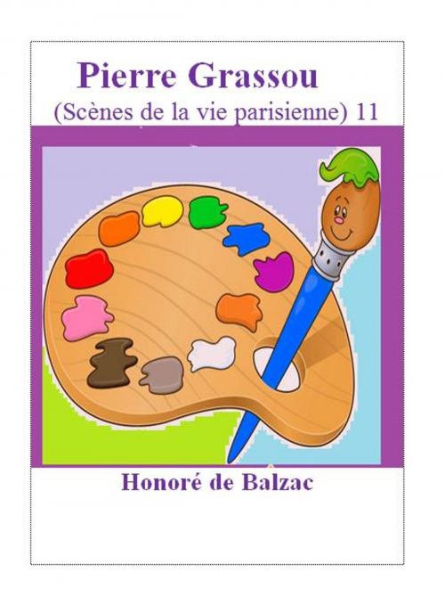 Cover of the book Pierre Grassou .11 by Honoré de Balzac, Alinéa Maryjo