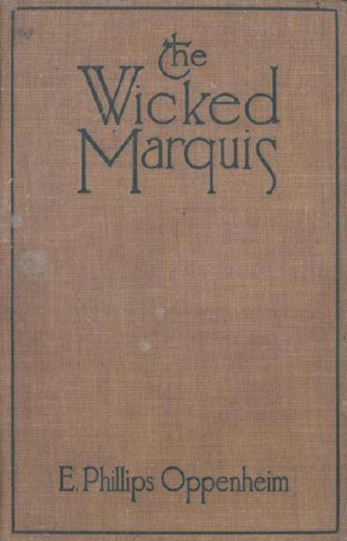 Cover of the book The Wicked Marquis (Illustrated) by E. Phillips Oppenheim, Consumer Oriented Ebooks Publisher