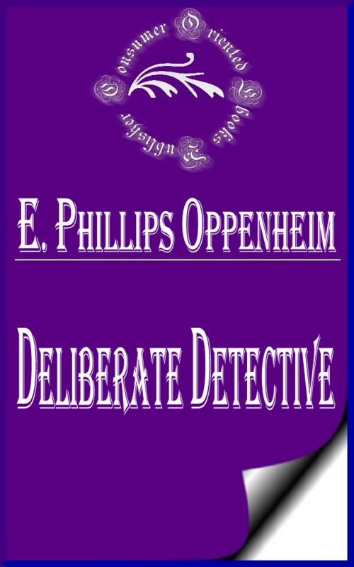 Cover of the book Deliberate Detective by E. Phillips Oppenheim, Consumer Oriented Ebooks Publisher