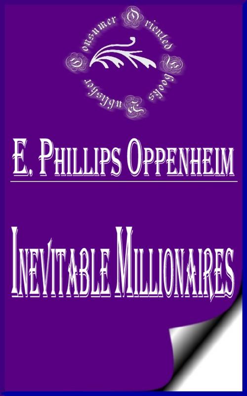 Cover of the book Inevitable Millionaires by E. Phillips Oppenheim, Consumer Oriented Ebooks Publisher