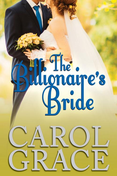 Cover of the book The Billionaire's Bride by Carol Grace, Carol Grace