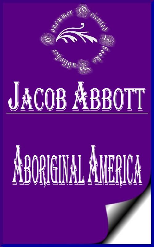 Cover of the book Aboriginal America by Jacob Abbott, Consumer Oriented Ebooks Publisher