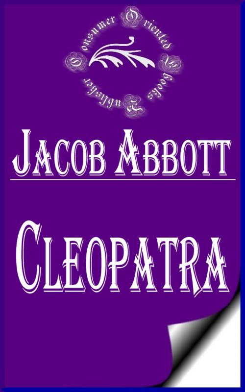 Cover of the book Cleopatra (Illustrated) by Jacob Abbott, Consumer Oriented Ebooks Publisher