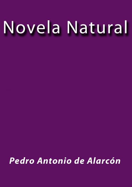 Cover of the book Novela Natural by Pedro Antonio de Alarcón, J.Borja