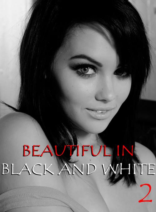 Cover of the book Beautiful in Black and White Volume 2 - An erotic photo book by Athena Watson, XXX Books