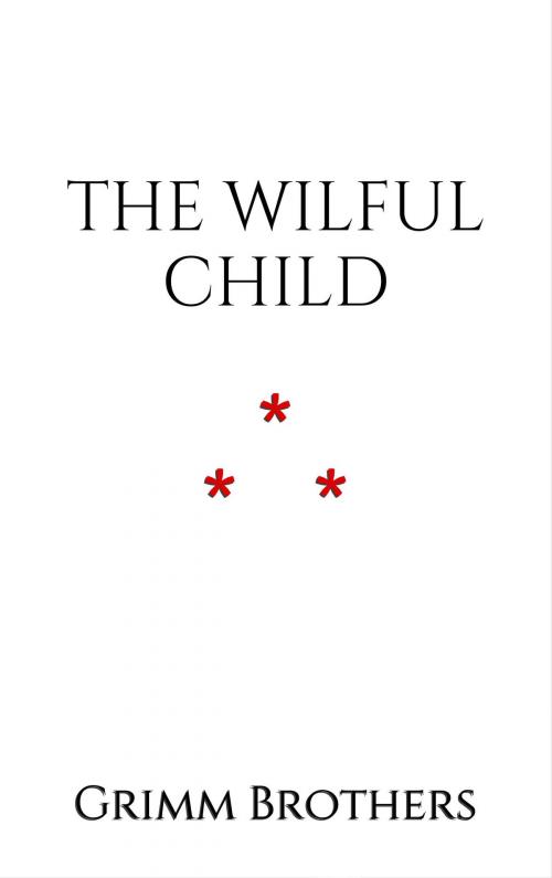 Cover of the book The Wilful Child by Grimm Brothers, Edition du Phoenix d'Or