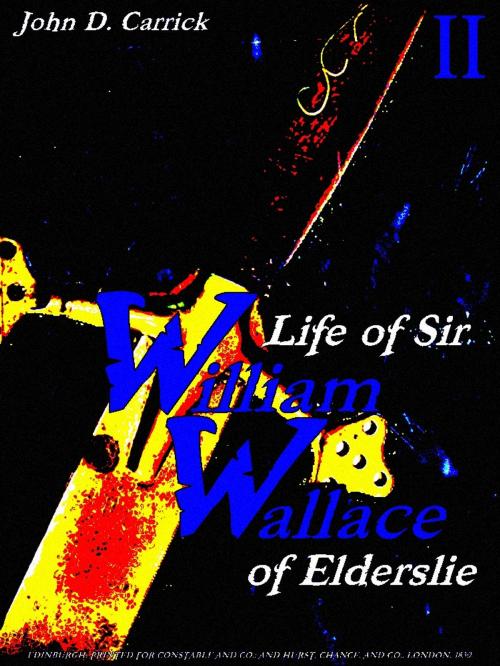 Cover of the book Life of Sir William Wallace of Elderslie Volume 2 (of 2) by John D. Carrick, CONSTABLE AND CO