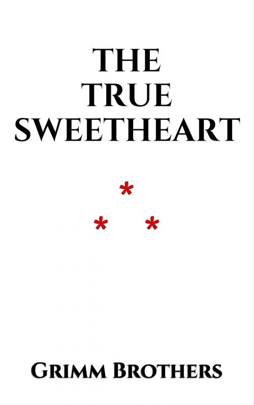 Cover of the book The True Sweetheart by Grimm Brothers, Edition du Phoenix d'Or