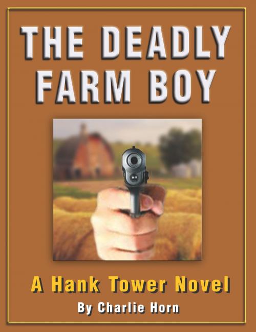 Cover of the book The Deadly Farm Boy by Charlie Horn, Calco, Inc.