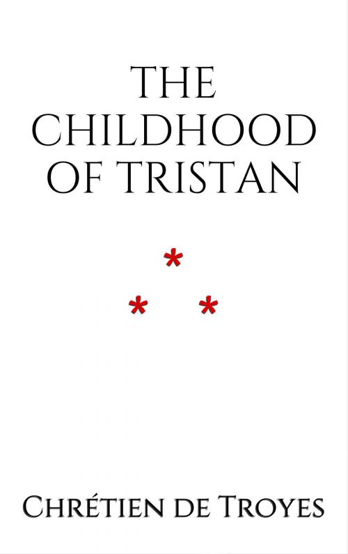 Cover of the book The Childhood of Tristan by Chrétien de Troyes, Edition du Phoenix d'Or