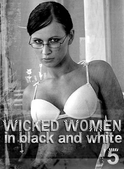 Cover of the book Wicked Women In Black and White - An erotic photo book - Volume 5 by Antonia Latham, XXX Books