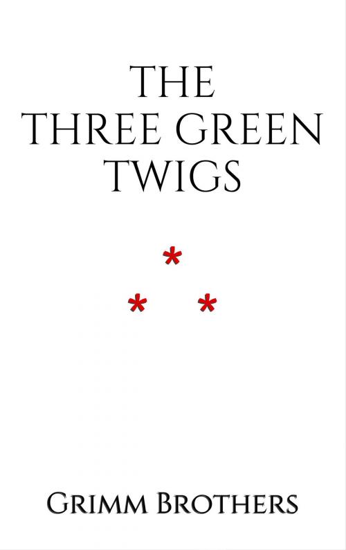 Cover of the book The Three Green Twigs by Grimm Brothers, Edition du Phoenix d'Or