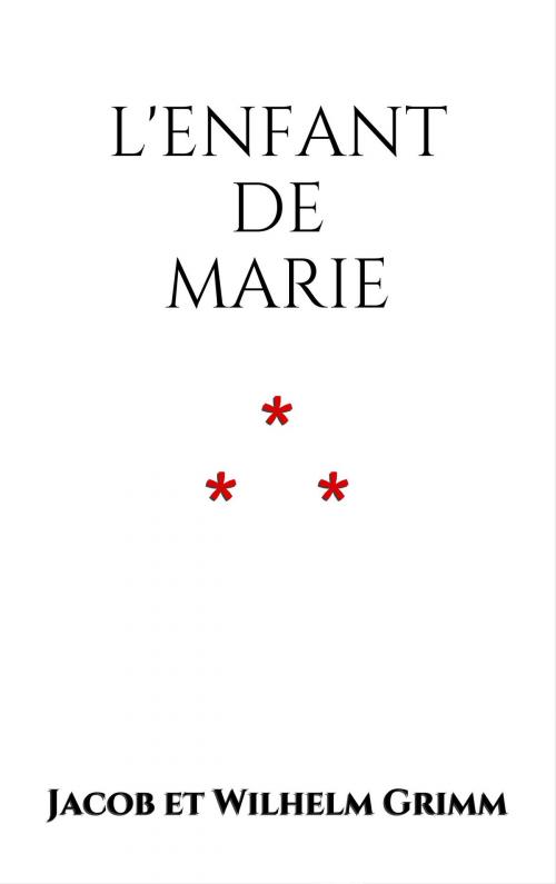 Cover of the book L'Enfant de Marie by Jacob et Wilhelm Grimm, Edition du Phoenix d'Or