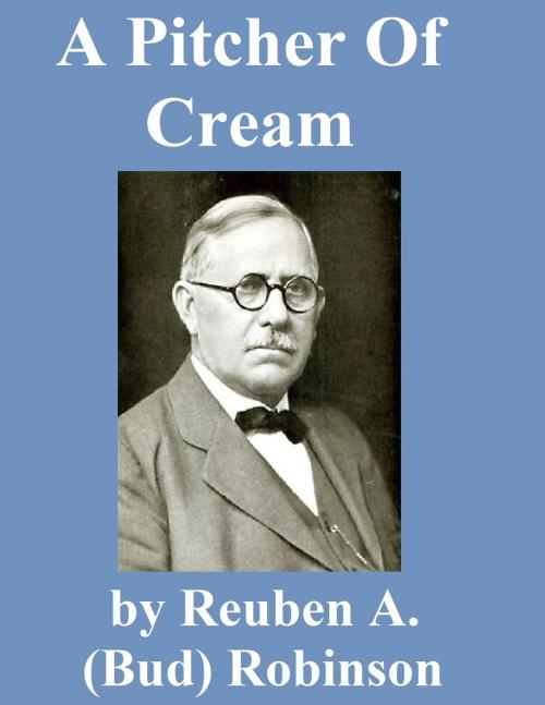 Cover of the book A Pitcher of Cream by Reuben A. (Bud) Robinson, Jawbone Digital