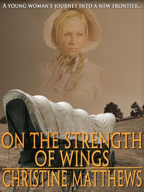 Cover of the book On the Strength of Wings by Christine Matthews, Crossroad Press