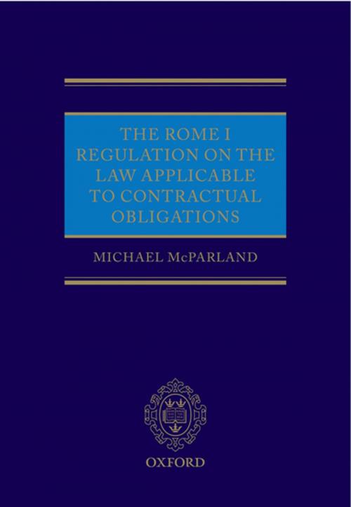 Cover of the book The Rome I Regulation on the Law Applicable to Contractual Obligations by Michael McParland QC, OUP Oxford