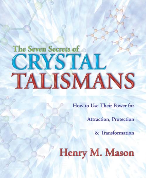 Cover of the book The Seven Secrets of Crystal Talismans by Henry M. Mason, Llewellyn Worldwide, LTD.