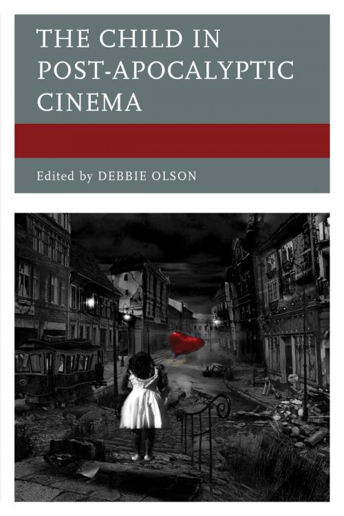 Cover of the book The Child in Post-Apocalyptic Cinema by Eduardo Barros-Grela, María Bobadilla Pérez, Tarah Brookfield, Jennifer Brown, Glen Donnar, Aryak Guha, Mark Heimermann, James M. Hodapp, Frank Jacob, Cassandra L. Jones, Betül Ateşçi Koçak, Eric D. Miller, Debbie Olson, Joseph Wiinikka-Lydon, Lexington Books