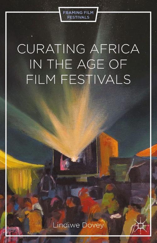 Cover of the book Curating Africa in the Age of Film Festivals by L. Dovey, Palgrave Macmillan US